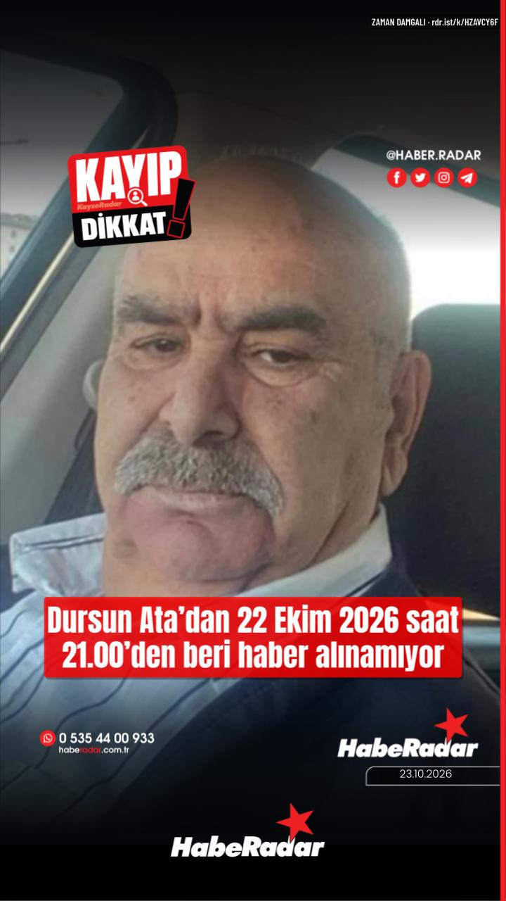 Dursun Ata’dan 22 Ekim 2026 saat 21.00’den beri haber alınamıyor